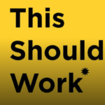 This Should Work* podcast cover art, black title on a yellow gradient